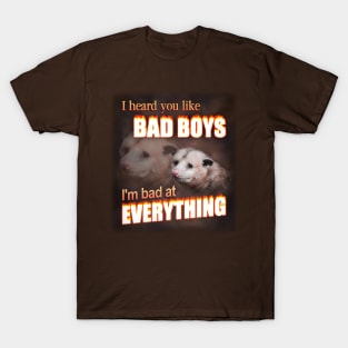 I hear you like bad boys- I'm bad at everything possum word art T-Shirt